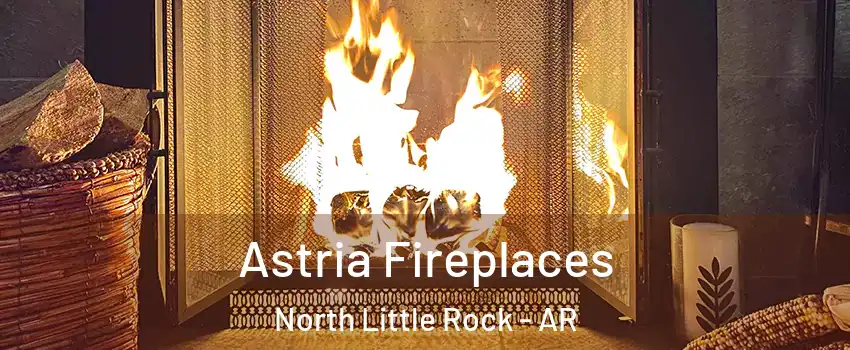  Astria Fireplaces North Little Rock - AR