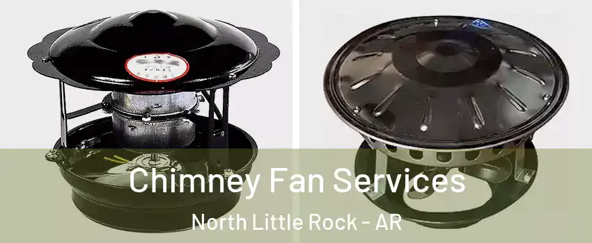  Chimney Fan Services North Little Rock - AR
