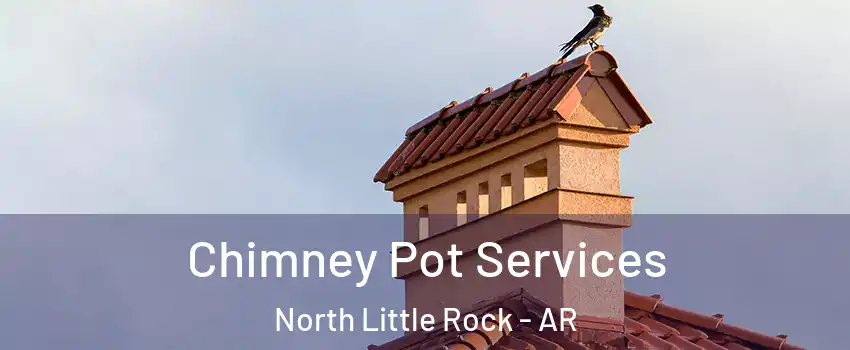  Chimney Pot Services North Little Rock - AR