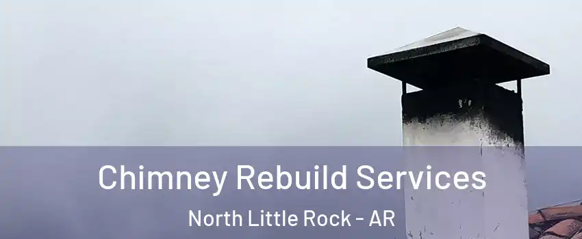  Chimney Rebuild Services North Little Rock - AR