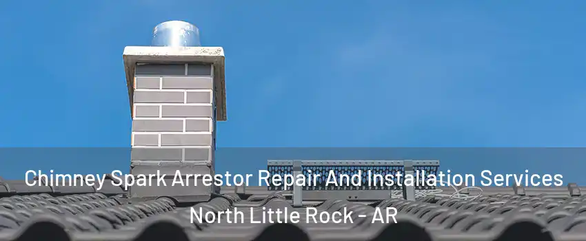  Chimney Spark Arrestor Repair And Installation Services North Little Rock - AR