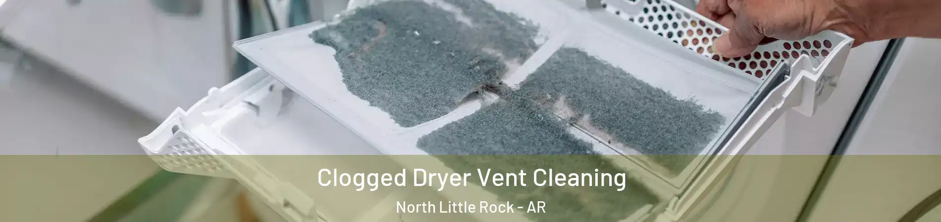  Clogged Dryer Vent Cleaning North Little Rock - AR