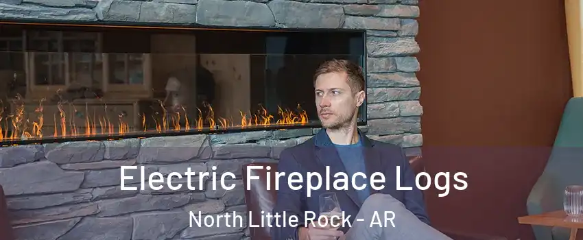 Electric Fireplace Logs North Little Rock - AR