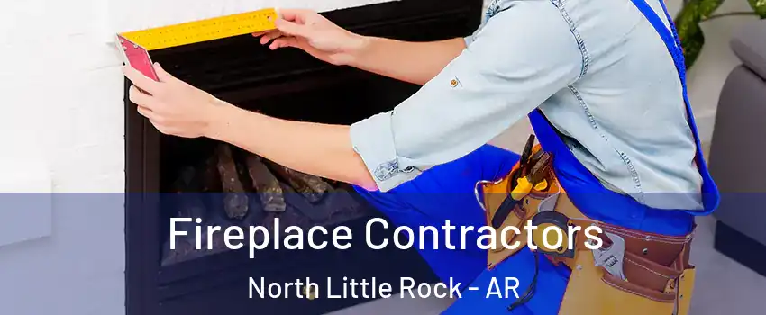 Fireplace Contractors North Little Rock - AR