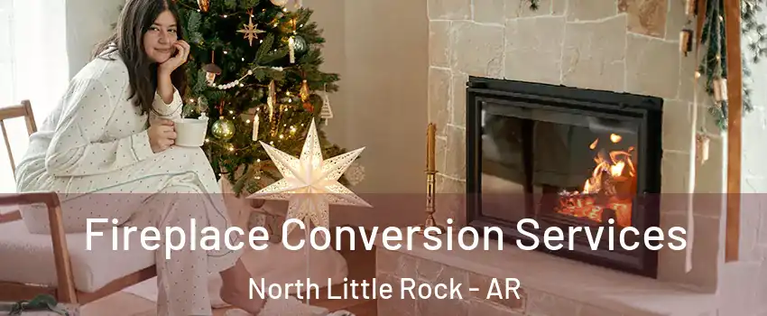  Fireplace Conversion Services North Little Rock - AR