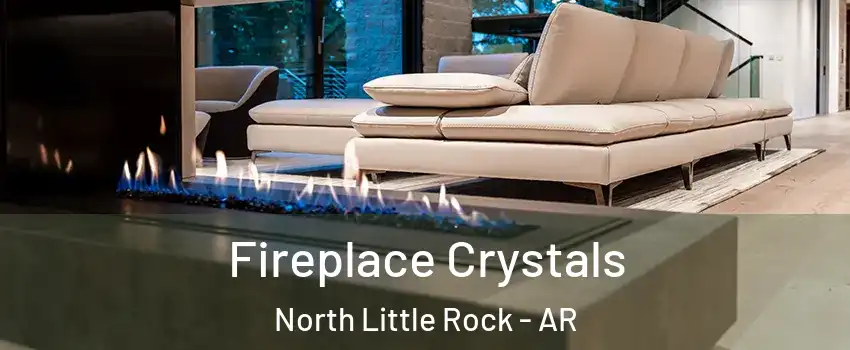  Fireplace Crystals North Little Rock - AR