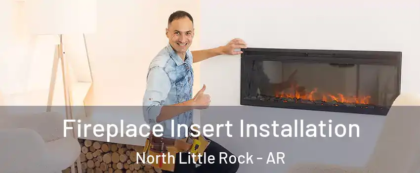  Fireplace Insert Installation North Little Rock - AR