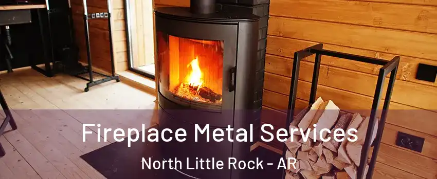 Fireplace Metal Services North Little Rock - AR