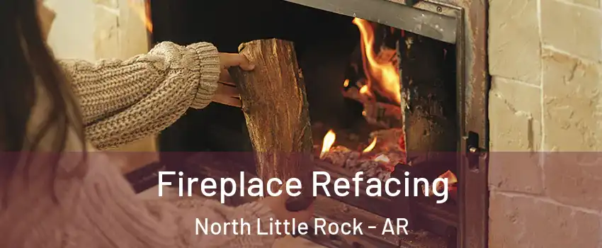  Fireplace Refacing North Little Rock - AR