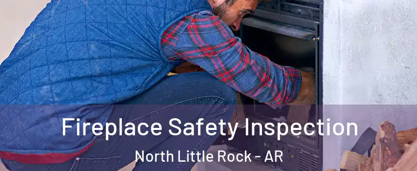  Fireplace Safety Inspection North Little Rock - AR