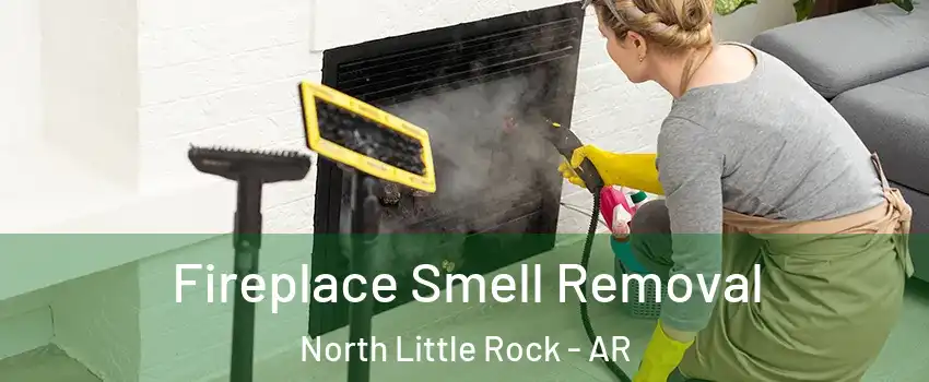  Fireplace Smell Removal North Little Rock - AR