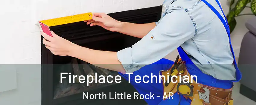  Fireplace Technician North Little Rock - AR