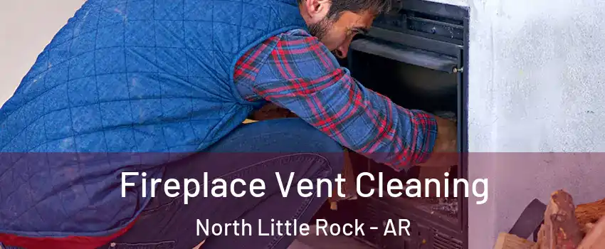  Fireplace Vent Cleaning North Little Rock - AR