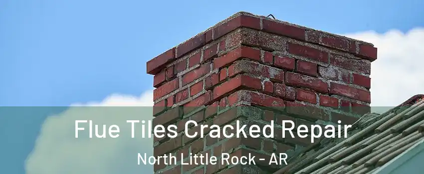  Flue Tiles Cracked Repair North Little Rock - AR