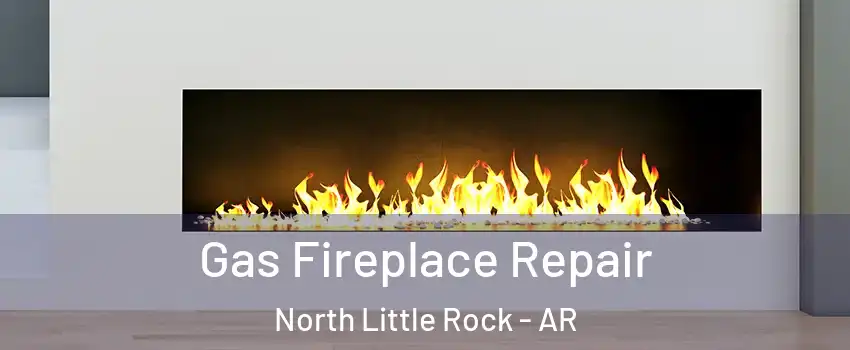  Gas Fireplace Repair North Little Rock - AR