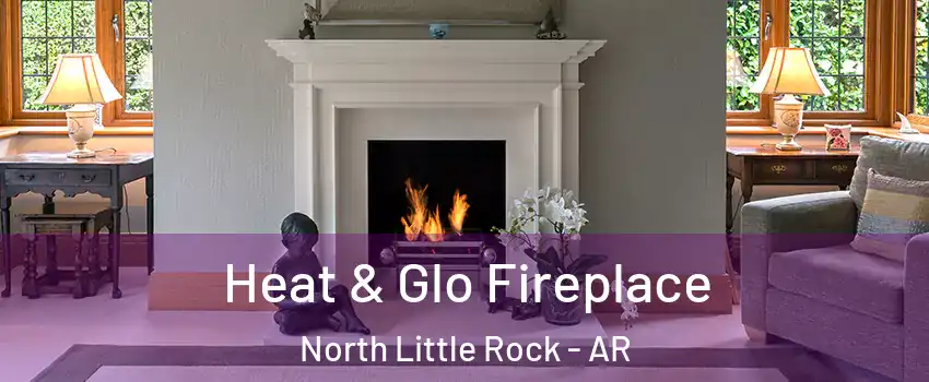  Heat & Glo Fireplace North Little Rock - AR
