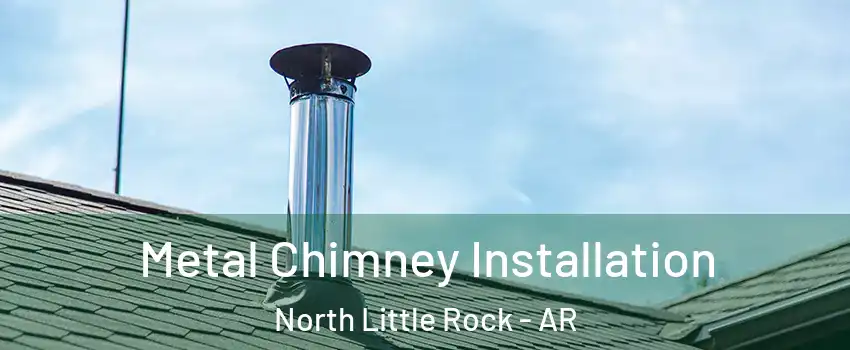  Metal Chimney Installation North Little Rock - AR