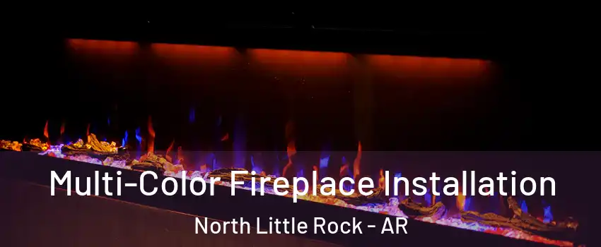  Multi-Color Fireplace Installation North Little Rock - AR