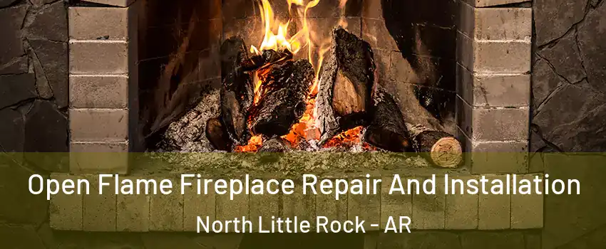  Open Flame Fireplace Repair And Installation North Little Rock - AR