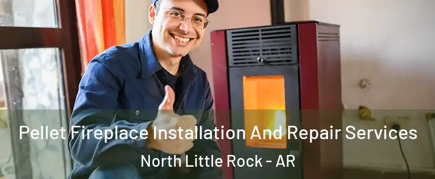  Pellet Fireplace Installation And Repair Services North Little Rock - AR