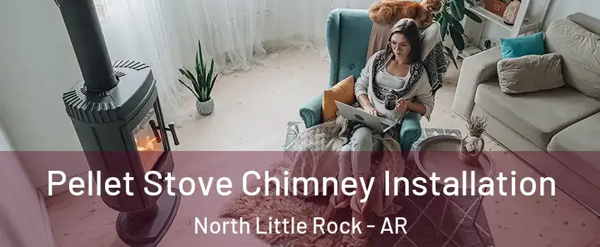  Pellet Stove Chimney Installation North Little Rock - AR