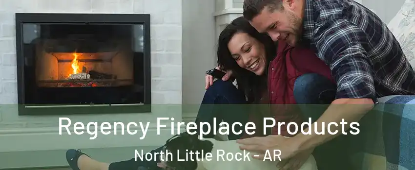  Regency Fireplace Products North Little Rock - AR