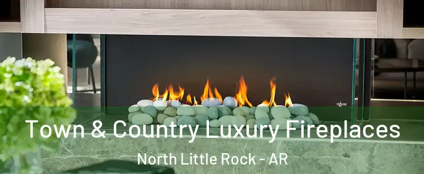  Town & Country Luxury Fireplaces North Little Rock - AR