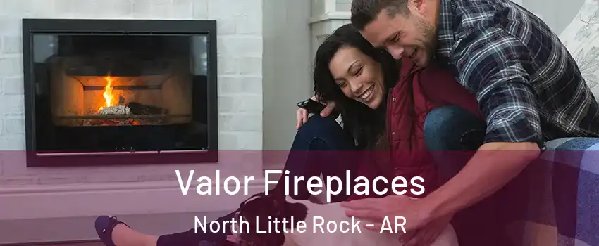  Valor Fireplaces North Little Rock - AR