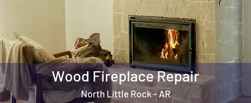  Wood Fireplace Repair North Little Rock - AR